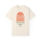 Vacation Mode On | Garment-Dyed T-shirt