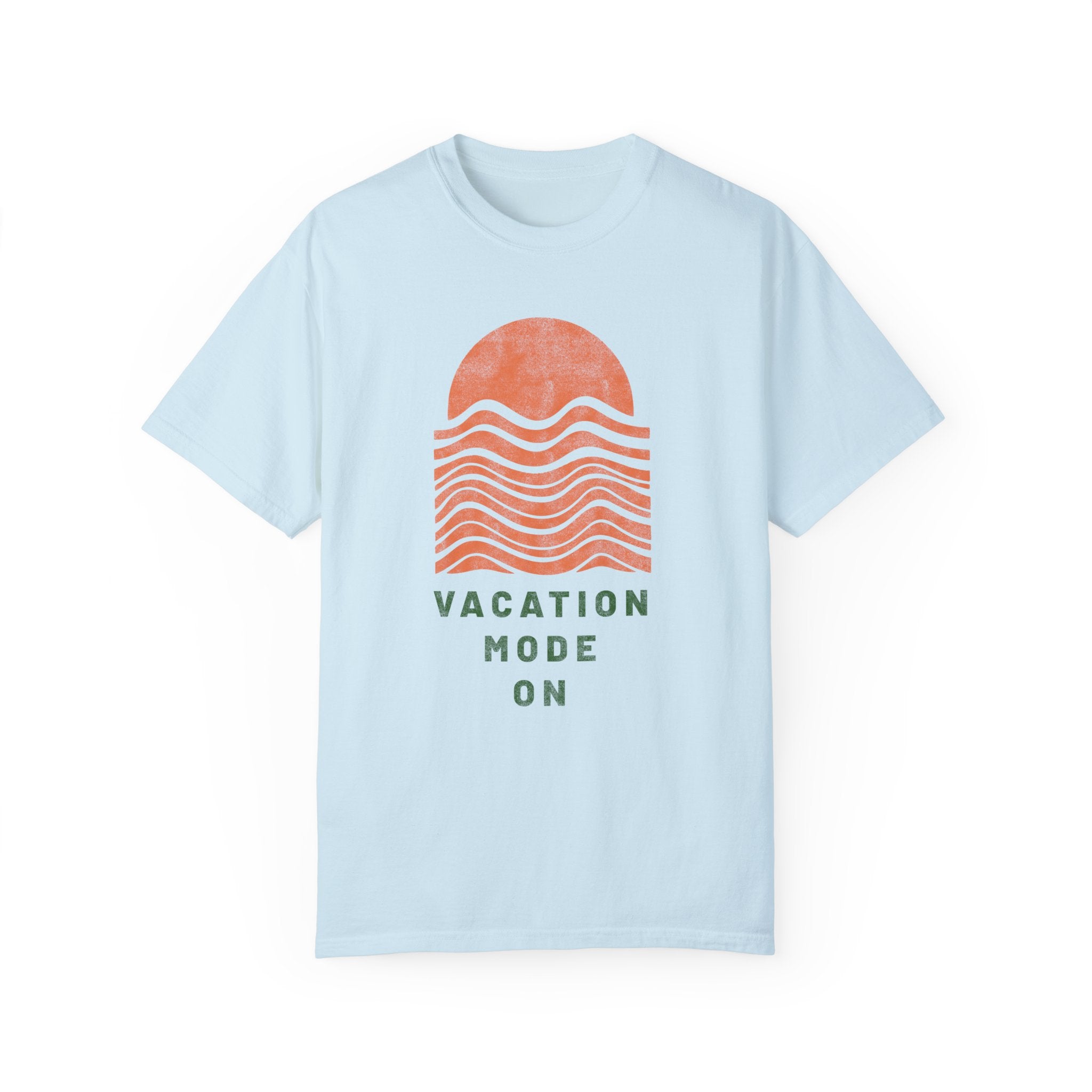 Vacation Mode On | Garment-Dyed T-shirt