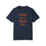 Today is a Good Day | Garment-Dyed T-shirt